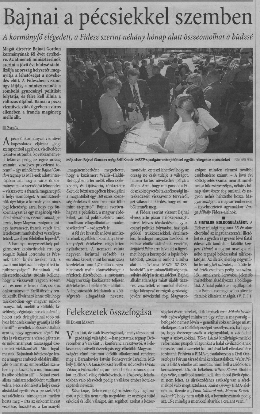 Bajnai a pécsiekkel szemben : A kormányfő elégedett, a Fidesz szerint néhány hónap alatt összeomolhat a büdzsé