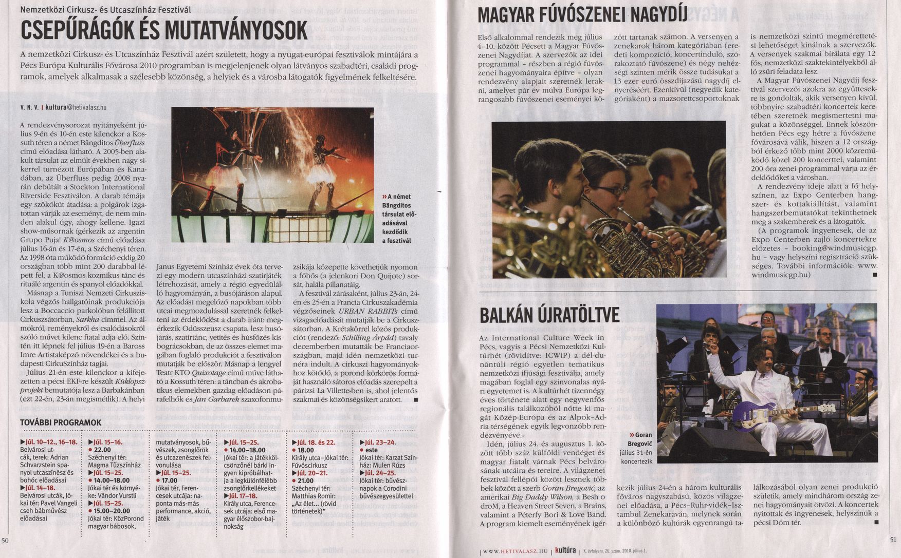 Csepűrágók és mutatványosok : Nemzetközi Cirkusz- és Utcaszínház Fesztivál = Magyar Fúvószenei Nagydíj = Balkán újratöltve = A négyszögek titkos élete = Füves könyv : Az Olvasóligetek négy helyszínen várják az érdeklődőket