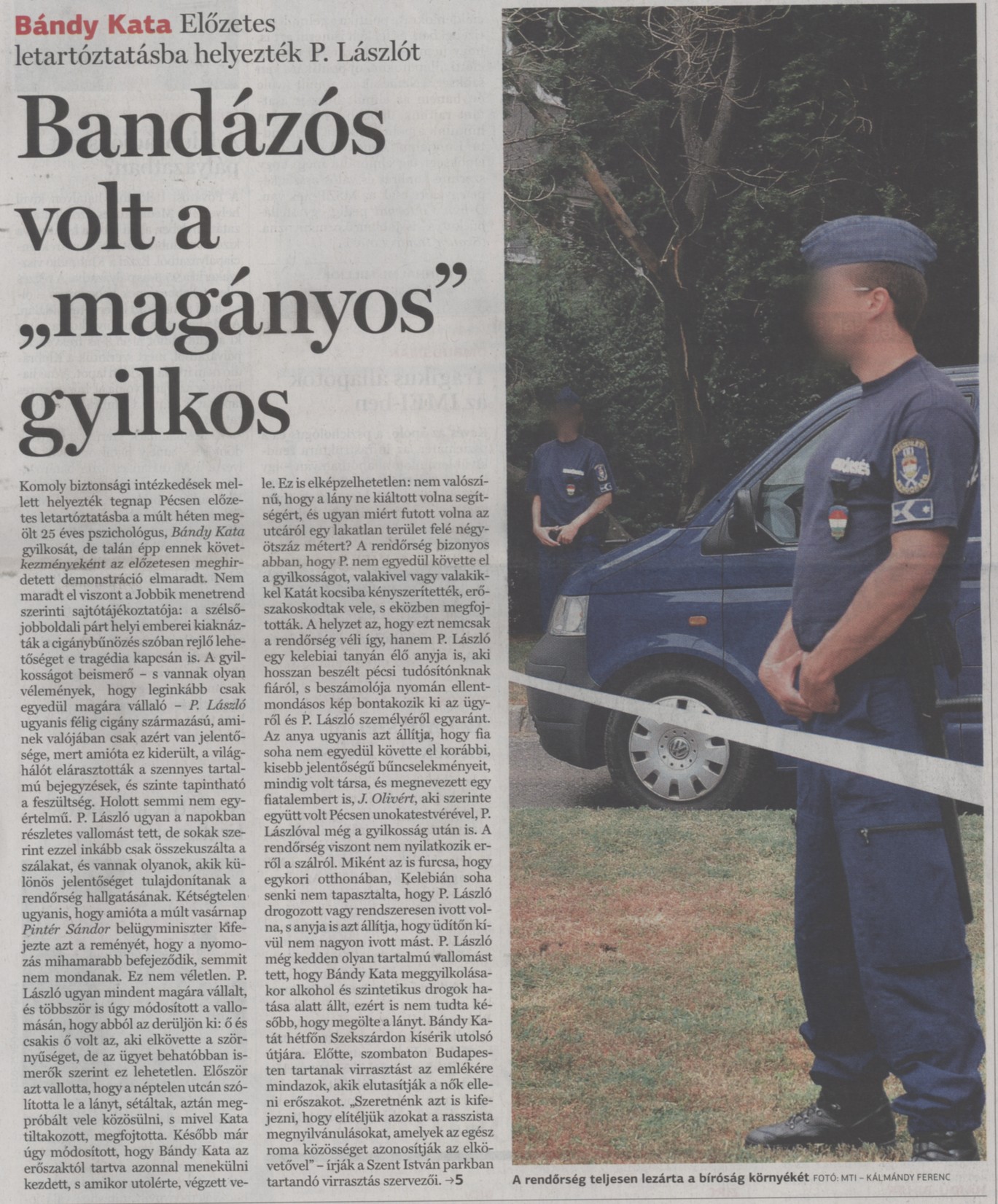 Bándy Kata. Előzetes letartóztatásba helyezték P. Lászlót. Bandázós volt a "magányos" gyilkos Előzetes letartóztatásba helyzeték P. Lászlót, Bándy Kata gyilkosát. Ellentmondásos vallomás