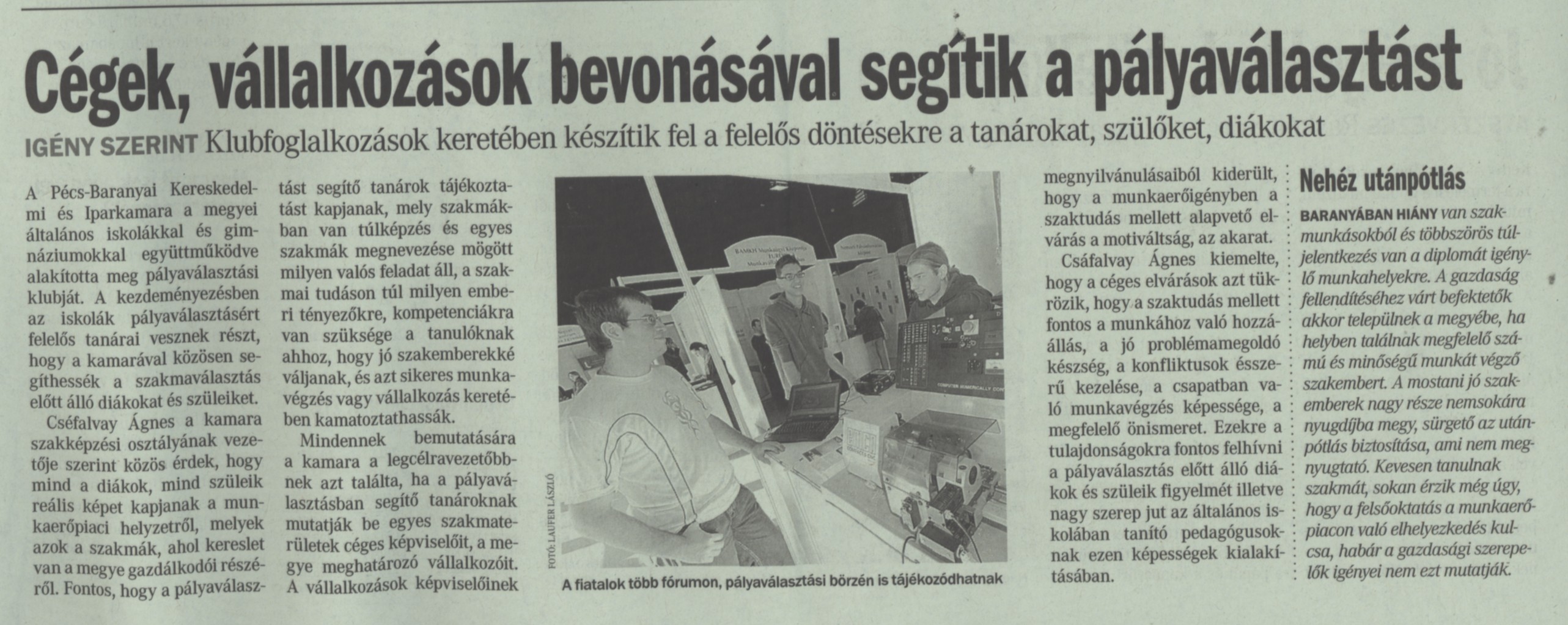 Cégek, vállalkozások bevonásával segítik a pályaválasztást Klubfoglalkozások keretében készítik fel a felelős döntésekre a tanárokat, szülőket, diákokat
