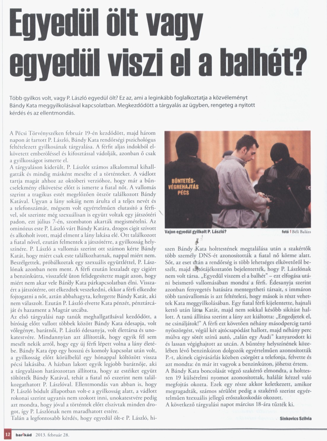 Egyedül ölt vagy egyedül viszi el a balhét?
