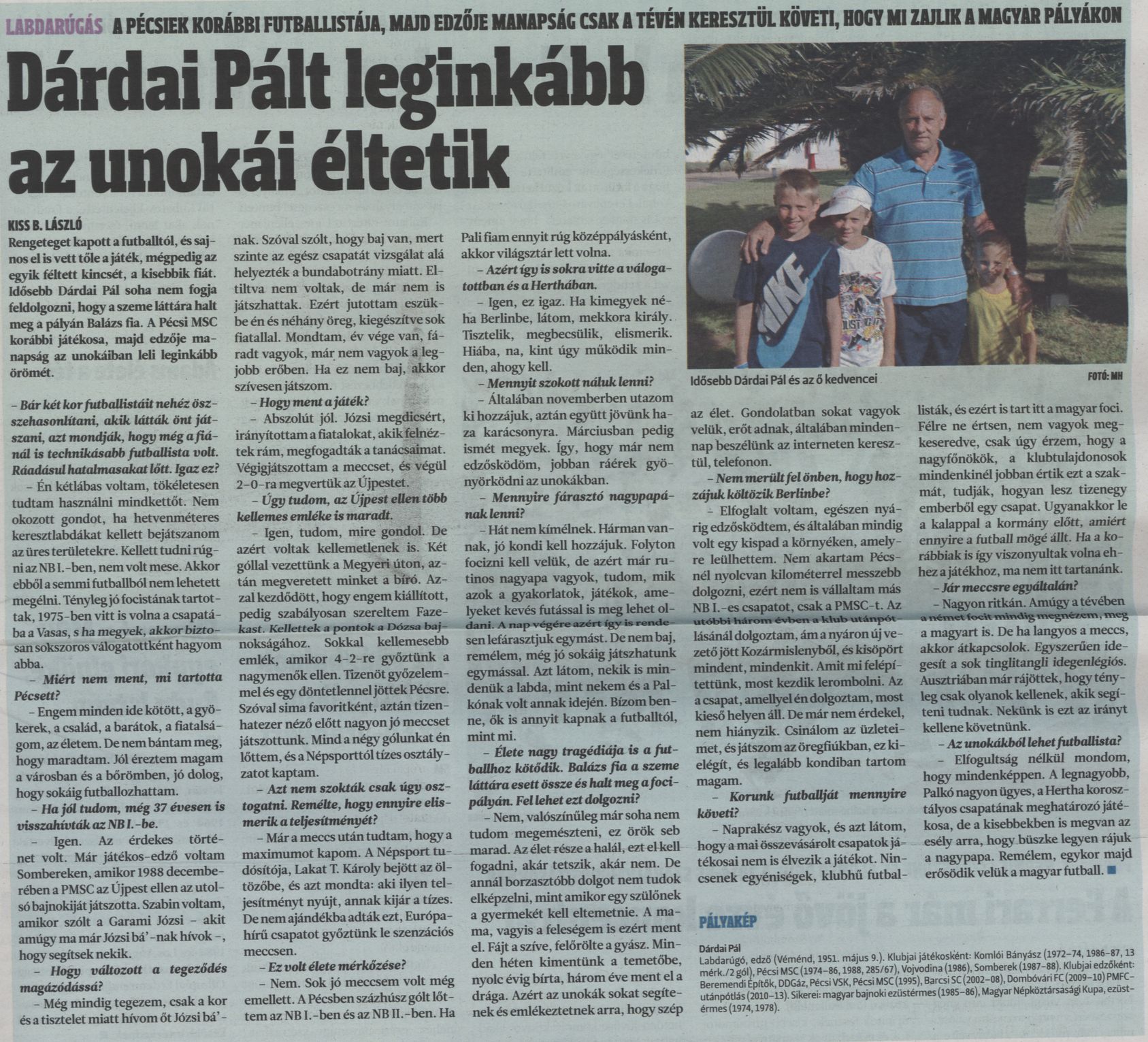 Dárdai Pált leginkább az unokái éltetik A pécsiek korábbi futballistája, majd edzője manapság csak a tévén keresztül követi, hogy mi zajlik a magyar pályákon