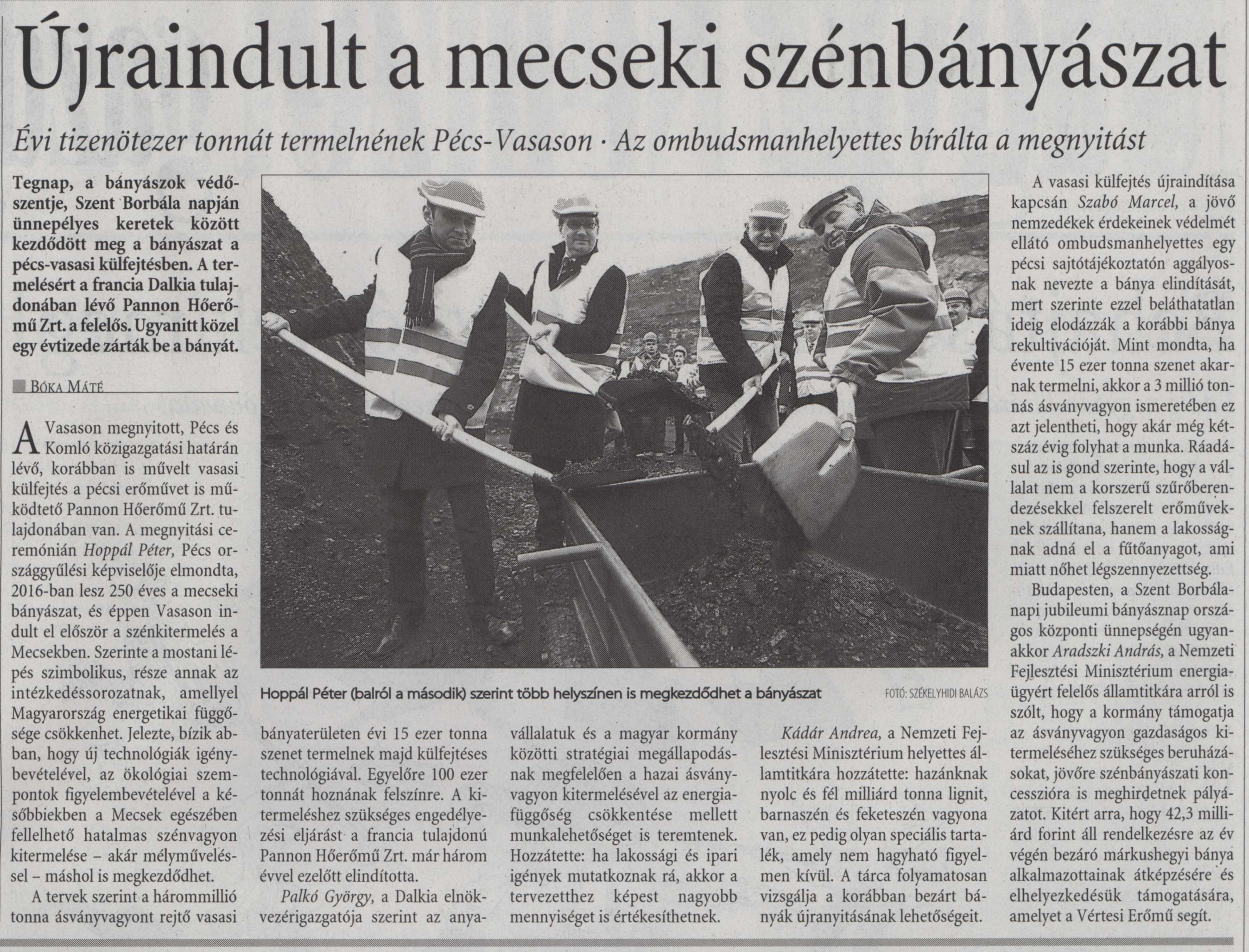 Újraindult a mecseki szénbányászat Évi tizenötezer tonnát termelnének Pécs-Vasason Az ombudsmanhelyettes bírálta a megnyitást