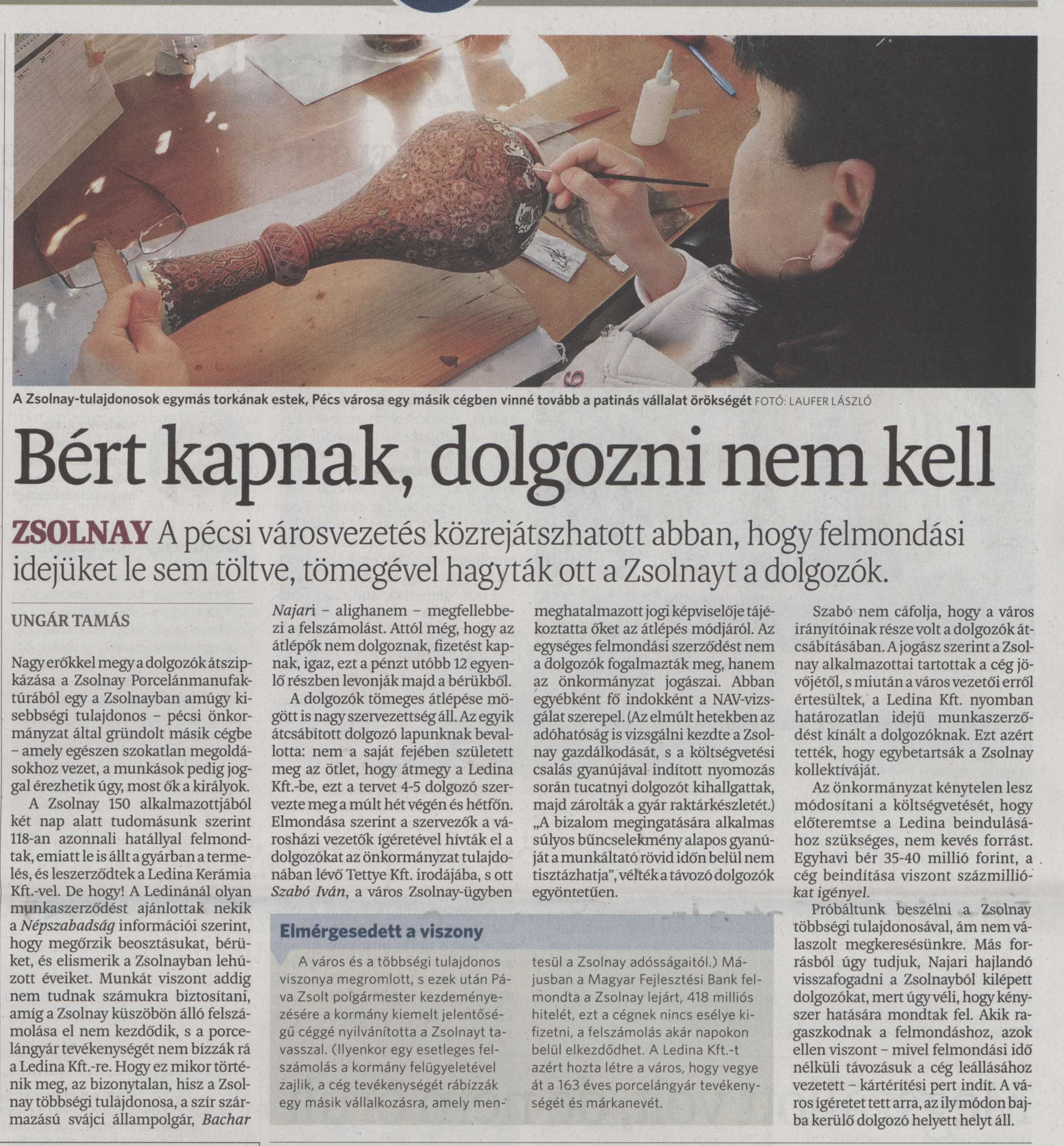 Bért kapnak, dolgozni nem kell Zsolnay : A pécsi vezetés közrejátszhatott abban, hogy felmondási idejüket le sem töltve, tömegével hagyták ott a Zsolnayt a dolgozók