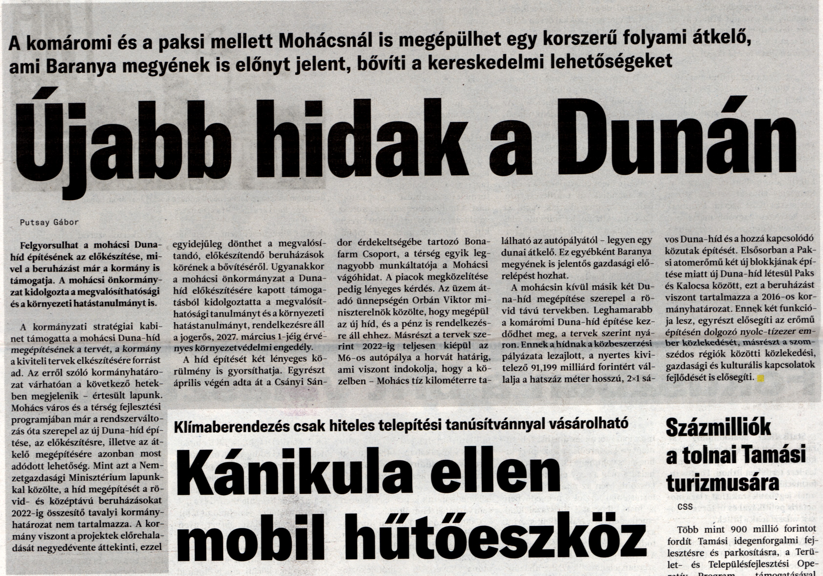 Újabb hidak a Dunán A komáromi és a paksi mellett Mohácsnál is megépülhet egy korszerű folyami átkelő, ami Baranya megyének is előnyt jelent, bővíti a kereskedelmi lehetőségeket