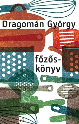 Főzőskönyv : írások főzésről és evésről