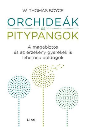 Orchideák és pitypangok : a magabiztos és az érzékeny gyerekek is lehetnek boldogok 