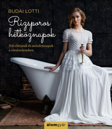 Rizsporos hétköznapok : női életutak és mindennapok a történelemben