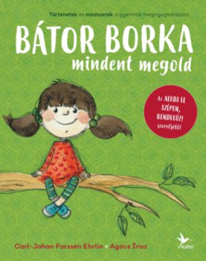 Bátor Borka mindent megold: történetek és módszerek a gyermek megnyugtatására