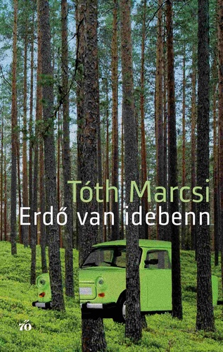 Tóth Marcsi: Erdő van idebenn