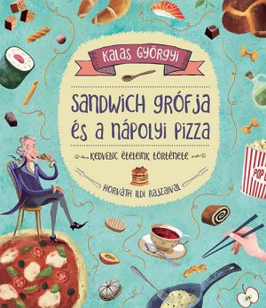 Sandwich grófja és a nápolyi pizza – kedvenc ételeink története