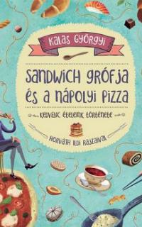 Sandwich grófja és a nápolyi pizza – kedvenc ételeink története