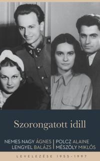 Szorongatott idill : Nemes Nagy Ágnes, Lengyel Balázs, Polcz Alaine, Mészöly Miklós levelezése 1955–1997
