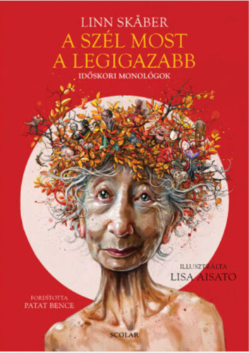 A szél most a legigazabb : Időskori monológok
